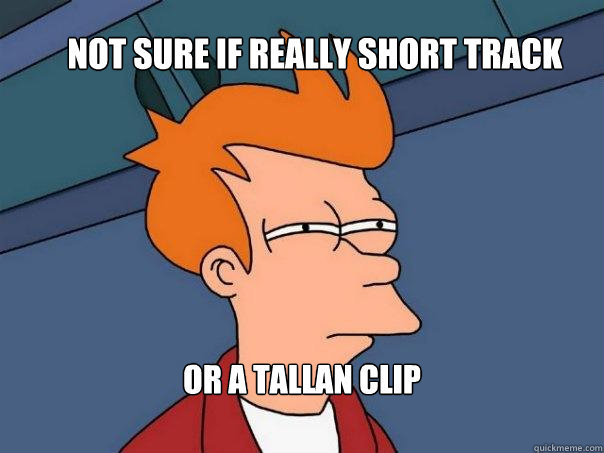 Not sure if really short track Or a tallan clip  Futurama Fry