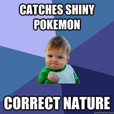 Catches Shiny Pokemon Correct Nature  Success Kid