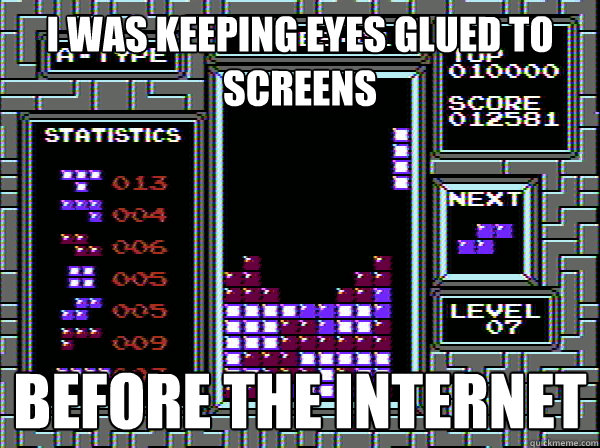 I was keeping eyes glued to screens before the internet  