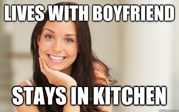 Lives with boyfriend Stays in kitchen  Good Girl Gina