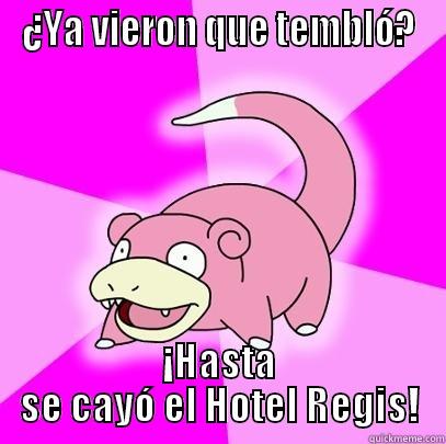 ¿YA VIERON QUE TEMBLÓ? ¡HASTA SE CAYÓ EL HOTEL REGIS! Slowpoke