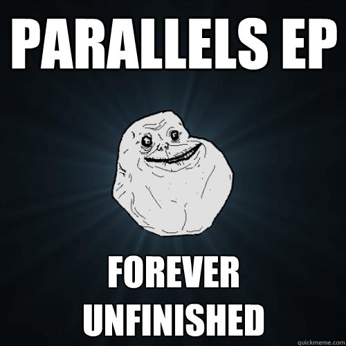 Parallels EP forever
unfinished - Parallels EP forever
unfinished  Forever Alone