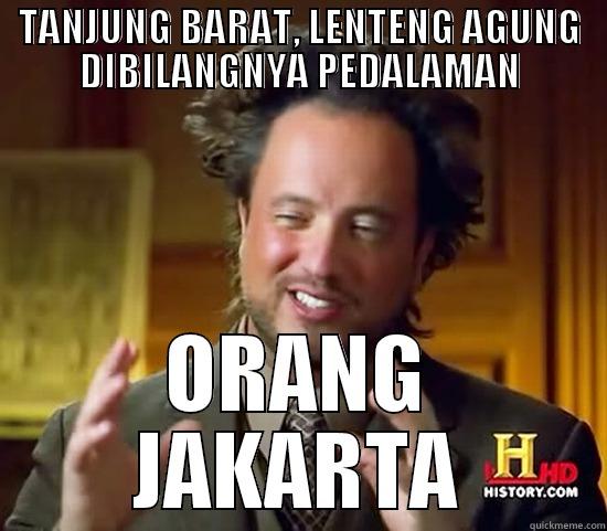 TANJUNG BARAT, LENTENG AGUNG DIBILANGNYA PEDALAMAN ORANG JAKARTA Ancient Aliens