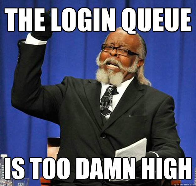 The login queue Is too damn high - The login queue Is too damn high  Jimmy McMillan