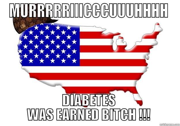 MURRRRRIIICCCUUUHHHH DIABETES WAS EARNED BITCH !!! Scumbag america