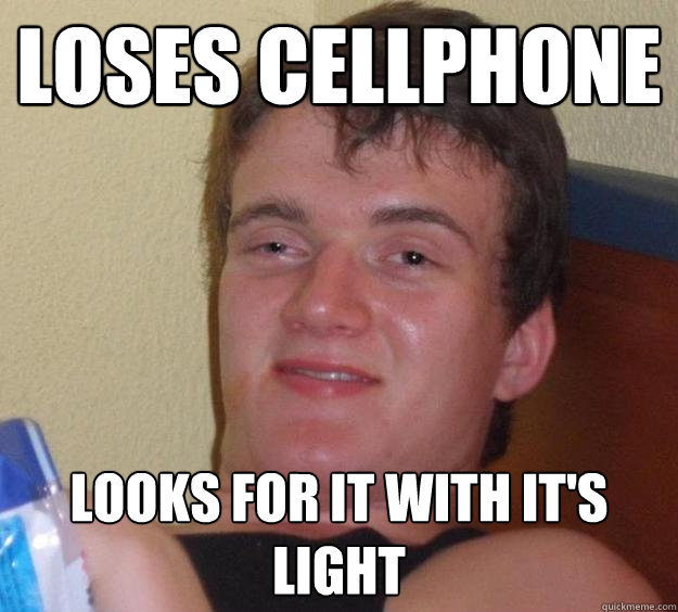 Loses cellphone looks for it with it's light  10 Guy