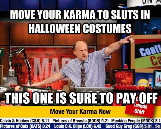 Move your karma to sluts in halloween costumes This one is sure to pay off - Move your karma to sluts in halloween costumes This one is sure to pay off  Mad Karma with Jim Cramer