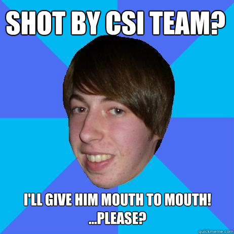 Shot by CSI team? I'll give him mouth to mouth!
...please? - Shot by CSI team? I'll give him mouth to mouth!
...please?  Creepy Bieber Fan