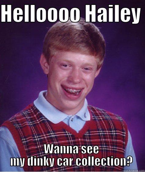 stalker boy - HELLOOOO HAILEY  WANNA SEE MY DINKY CAR COLLECTION? Bad Luck Brian