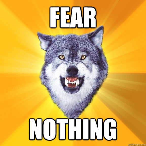 fear nothing  Courage Wolf