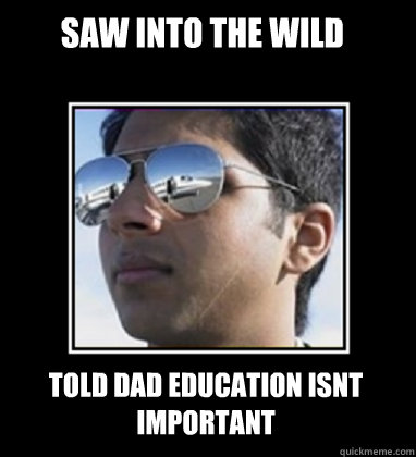 Saw Into The Wild Told dad education isnt important  Rich Delhi Boy