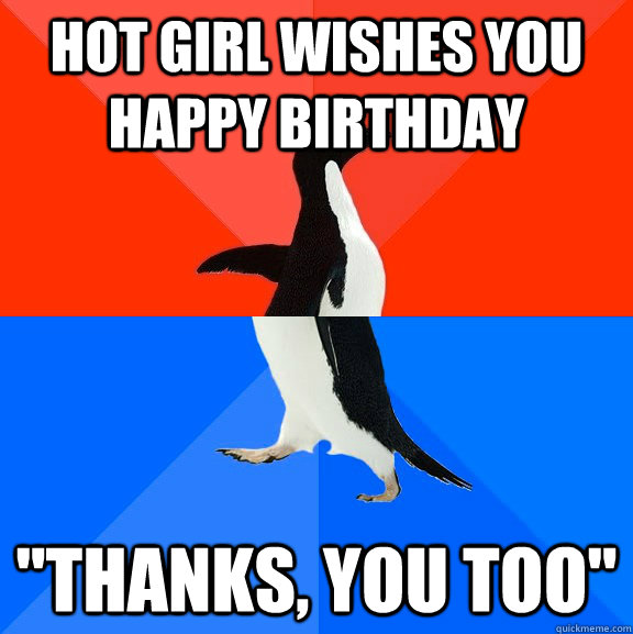 Hot girl wishes you happy birthday "Thanks, you too" - Socially Awesome