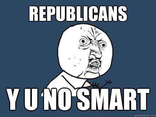 republicans y u no smart  Y U No