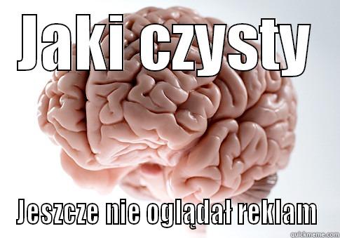 JAKI CZYSTY JESZCZE NIE OGLĄDAŁ REKLAM Scumbag Brain