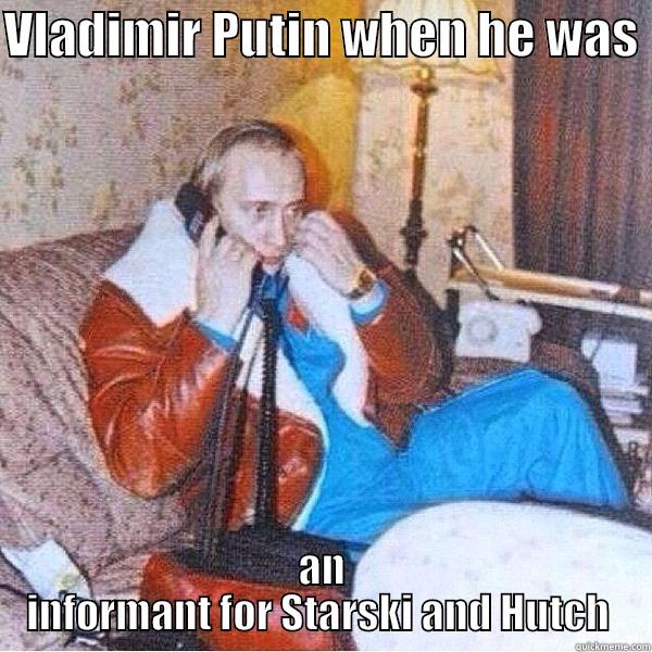 VLADIMIR PUTIN WHEN HE WAS  AN INFORMANT FOR STARSKI AND HUTCH  Misc