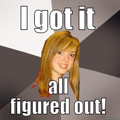 I GOT IT ALL FIGURED OUT! Musically Oblivious 8th Grader