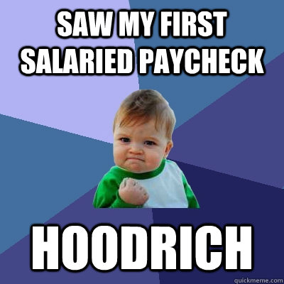 Saw My First Salaried Paycheck HOODRICH - Saw My First Salaried Paycheck HOODRICH  Success Kid