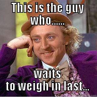 THIS IS THE GUY WHO...... WAITS TO WEIGH IN LAST... Condescending Wonka