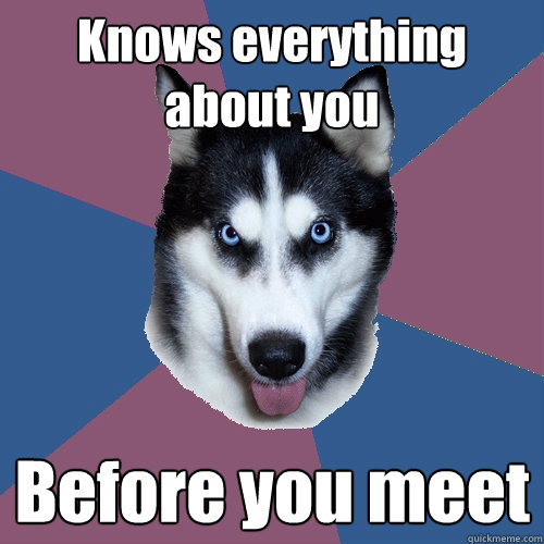 Knows everything about you Before you meet  Creeper Canine