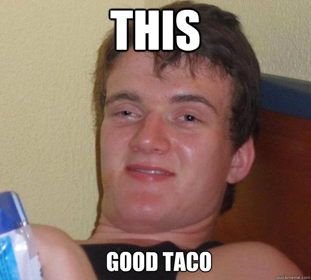 This good taco  10 Guy