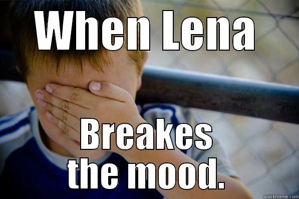 WHEN LENA BREAKES THE MOOD. Confession kid