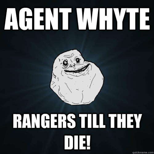 agent whyte rangers till they die!  Forever Alone