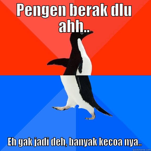 True Story - PENGEN BERAK DLU AHH.. EH GAK JADI DEH, BANYAK KECOA NYA.. Socially Awesome Awkward Penguin