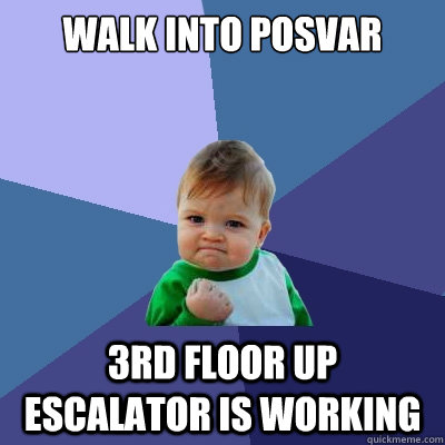 Walk into Posvar 3rd floor up escalator is working  Success Kid