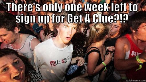 THERE'S ONLY ONE WEEK LEFT TO SIGN UP FOR GET A CLUE?!?  Sudden Clarity Clarence