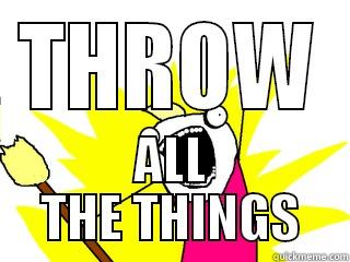 THROW ALL THE THINGS All The Things