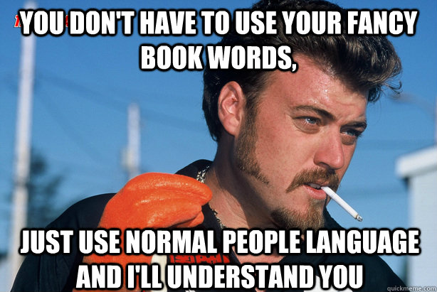 You Don't Have TO Use Your Fancy Book Words, Just Use Normal People Language And I'll Understand You  Ricky Trailer Park Boys