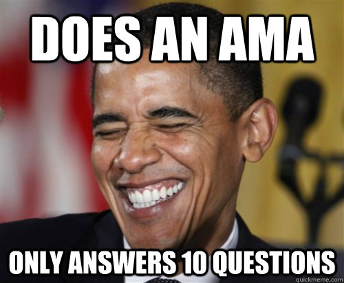 DOES AN AMA only answers 10 questions  Scumbag Obama