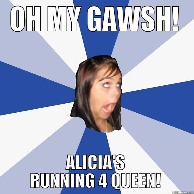 OH MY GAWSH! ALICIA'S RUNNING 4 QUEEN! Annoying Facebook Girl