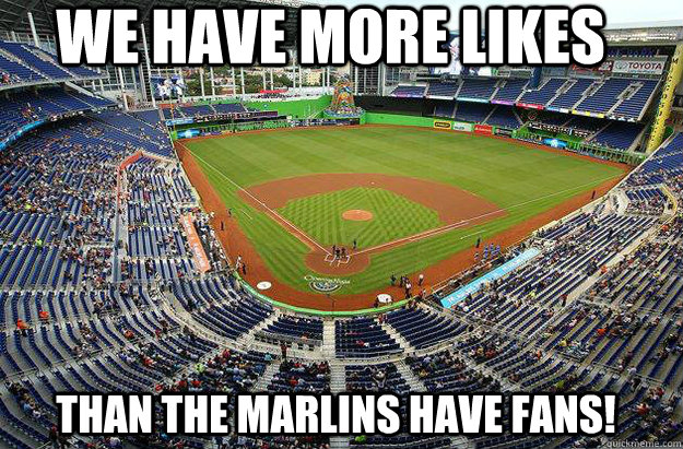 We have more likes than the Marlins have fans! - We have more likes than the Marlins have fans!  Miami Marlins