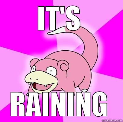 IT'S RAINING Slowpoke