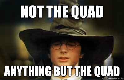 Not the quad Anything but the quad - Not the quad Anything but the quad  Sorting Hat