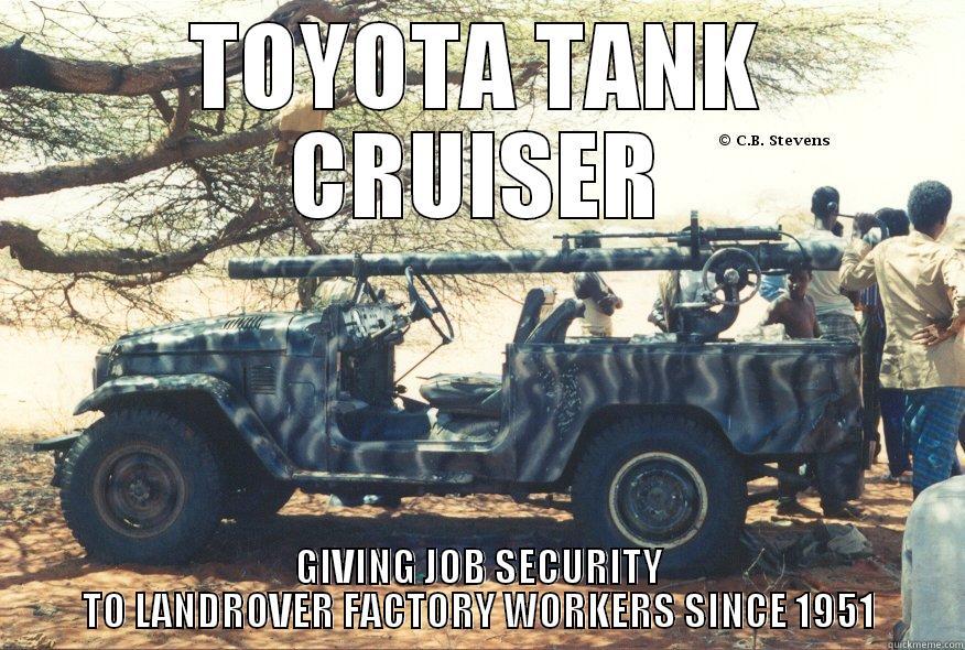 Tank Cruiser - TOYOTA TANK CRUISER GIVING JOB SECURITY TO LANDROVER FACTORY WORKERS SINCE 1951 Misc