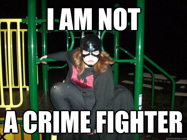 i am not a crime fighter  Petoskey Batgirl