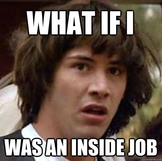 What if I Was an inside job - What if I Was an inside job  conspiracy keanu