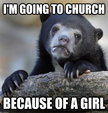 I'm going to church because of a girl  Confession Bear