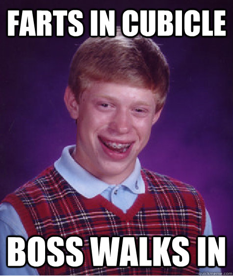 Farts in cubicle Boss walks in  Bad Luck Brian