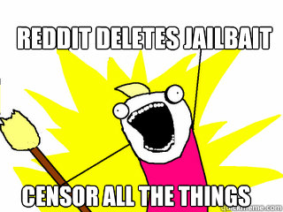 REDDIT Deletes Jailbait Censor all the things  All The Things