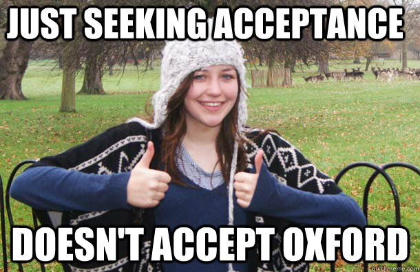 just seeking acceptance doesn't accept oxford - just seeking acceptance doesn't accept oxford  elly nowell meme