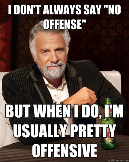 I don't always say 