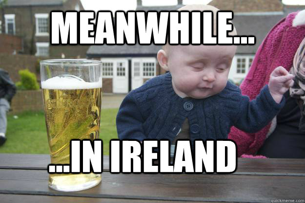 MEANWHILE... ...in ireland  drunk baby