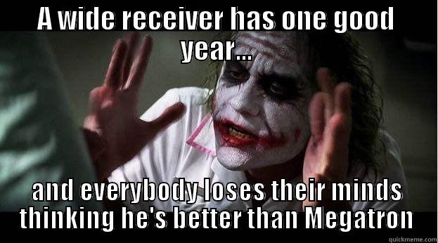 Joker likes Megatron - A WIDE RECEIVER HAS ONE GOOD YEAR... AND EVERYBODY LOSES THEIR MINDS THINKING HE'S BETTER THAN MEGATRON Joker Mind Loss