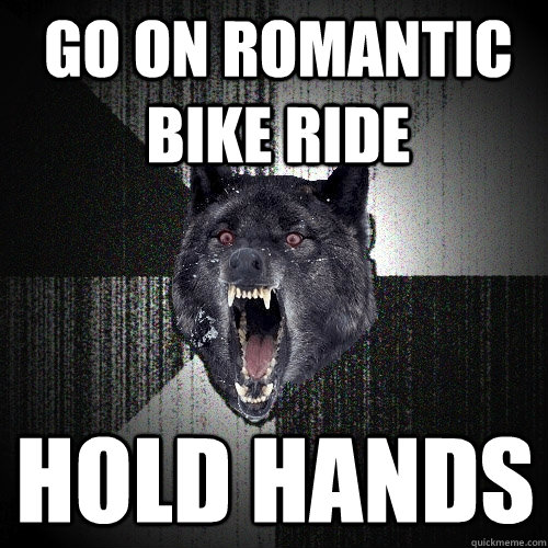 Go on romantic bike ride hold hands  Insanity Wolf