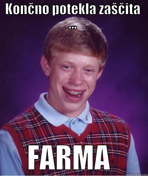 KONČNO POTEKLA ZAŠČITA ... FARMA  Bad Luck Brian