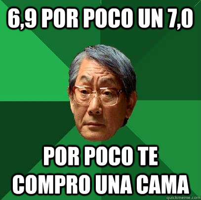 6,9 por poco un 7,0 por poco te compro una cama  High Expectations Asian Father