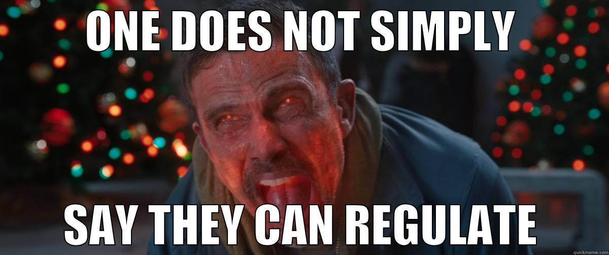 ONE DOES NOT SIMPLY SAY THEY CAN REGULATE Misc